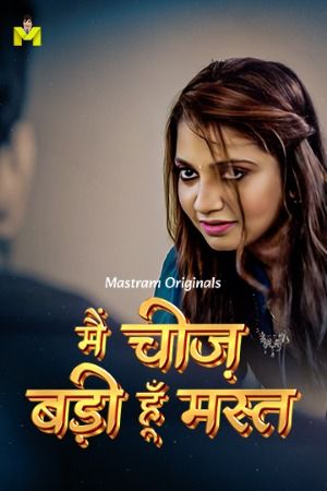 Main Cheez Badi Hu Mast (2025) S01 Part 1 Hindi Mastram Web Series download full movie